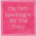 Stitch Rock Designs - I'm Only Speaking to My Dog